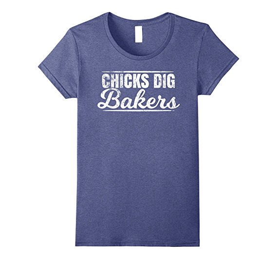 chicks dig bakers t-shirt for chefs